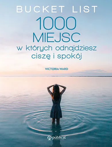 Bucket List. 1000 miejsc, w których odnajdziesz ciszę i spokój