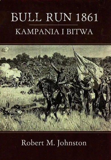 Bull Run 1861. Kampania i bitwa