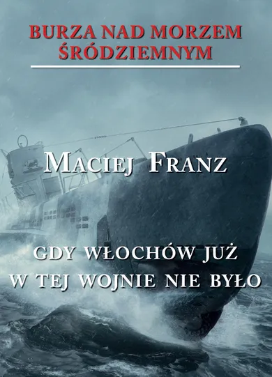 Burza nad Morzem Śródziemnym. Tom 5. Gdy Włochów juzw tej wojnie nie było