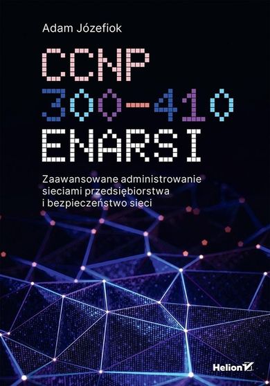 CCNP 300-410 ENARSI. Zaawansowane administrowanie