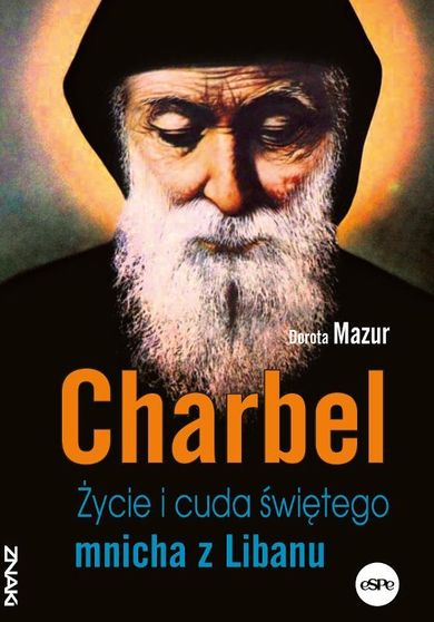 Charbel. Życie i cuda świętego mnicha z Libanu