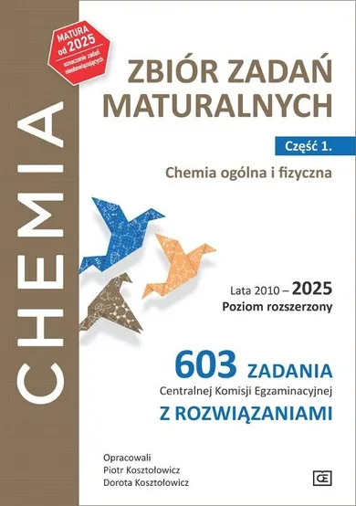 Chemia. Zbiór zadań maturalnych Lata 2010–2025. Poziom rozszerzony 603 zadania CKE z rozwiązaniami. Część 1. Chemia ogólna i fizyczna