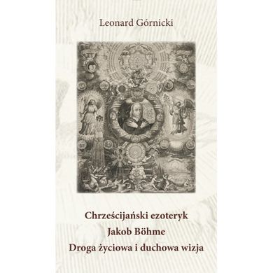 Chrześcijański ezoteryk Jakob Böhme Droga życiowa i duchowa wizja