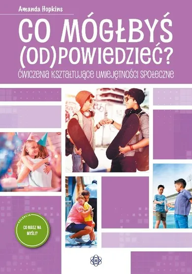 Co mógłbyś odpowiedzieć? Ćwiczenia kształtujące umiejętności społeczne. Co masz na myśli?