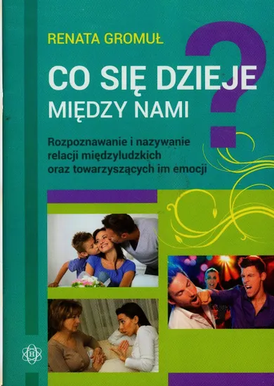 Co się dzieje między nami. Rozpoznawanie i nazywanie relacji międzyludzkich oraz towarzyszących im emocji