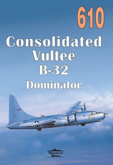 Consolidated Vultee B-32 Dominator. Tom 610