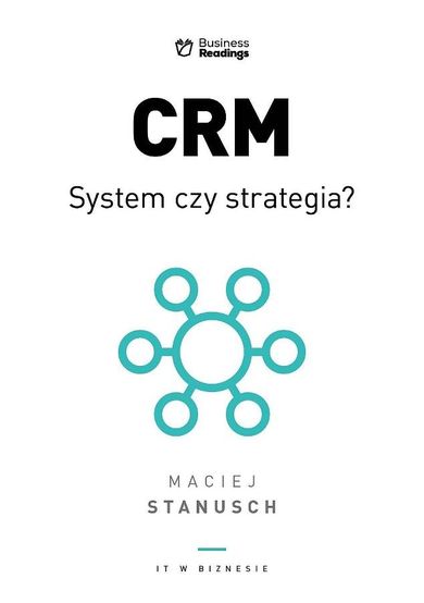 CRM. System czy strategia? Praktyczny przewodnik dla wdrażających