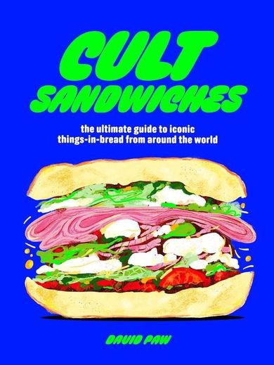 Cult Sandwiches. The ultimate guide to iconic things-in-bread from around the world (wersja angielska)