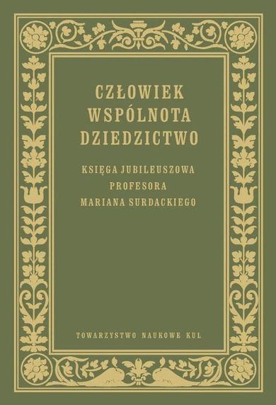 Człowiek Wspólnota Dziedzictwo Księga jubileuszowa prof. Mariana Surdackiego