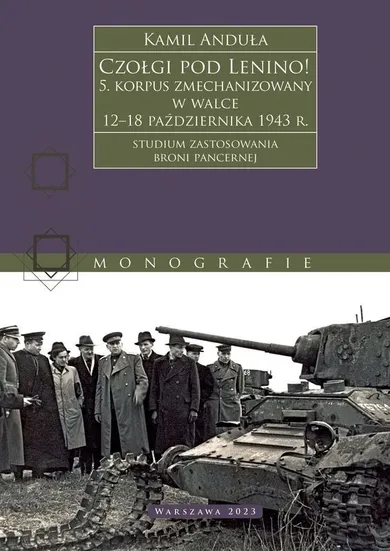 Czołgi pod Lenino! 5. korpus zmechanizowany w walce 12-18 października 1943 r. (studium zastosowania broni pancernej)