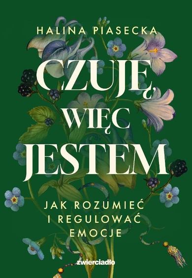 Czuję, więc jestem. Jak rozumieć i regulować emocje