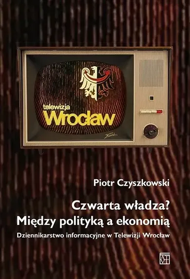Czwarta władza? Między polityką a ekonomią