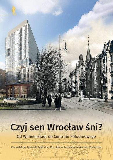 Czyj sen Wrocław śni? Od Wilhelmstadt do Centrum