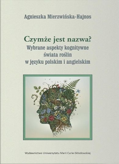 Czymże jest nazwa? Wybrane aspekty kognitywne świata roślin w języku polskim i angielskim