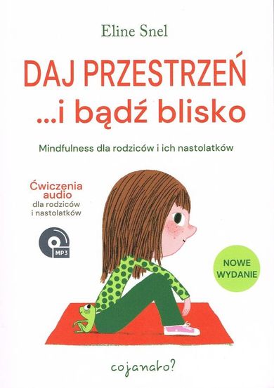Daj przestrzeń... i bądź blisko. Mindfulness dla rodziców i ich nastolatków