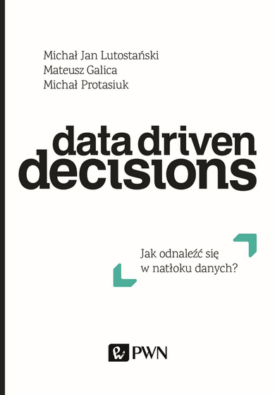 Data Driven Decisions. Jak odnaleźć się w natłoku źródeł danych?