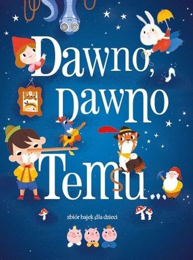 Dawno, dawno temu… Zbiór bajek dla dzieci