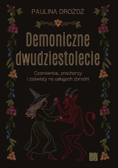 Demoniczne dwudziestolecie. Czarownice, znachorzy i zaświaty na usługach zbrodni