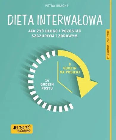 Dieta interwałowa. Jak żyć długo i pozostać szczupłym i zdrowym