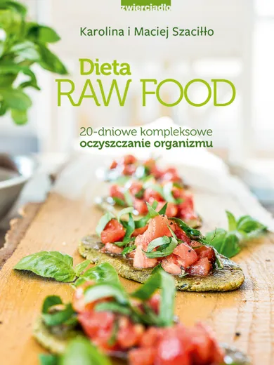 Dieta Raw Food. 20-dniowe kompleksowe oczyszczanie organizmu
