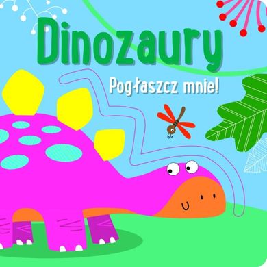 Dinozaury. Pogłaszcz mnie!