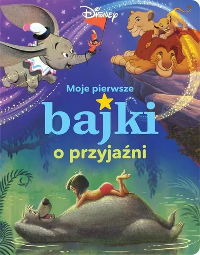 Disney. Moje pierwsze bajki o przyjaźni