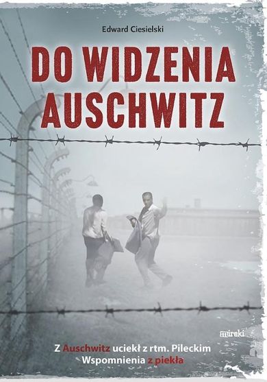 Do widzenia, Auschwitz. Z Auschwitz uciekł z rtm.Pileckim. Wspomnienia z piekła