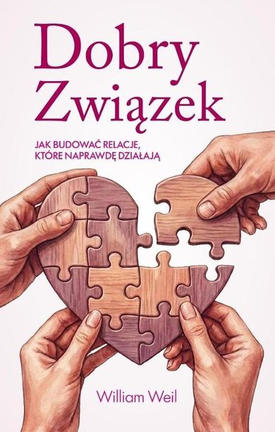 Dobry związek. Jak budować relacje, które naprawdę działają