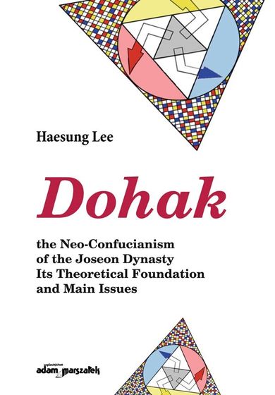 Dohak the Neo-Confucianism of the Joseon Dynasty. Its Theoretical Foundation and Main Issues