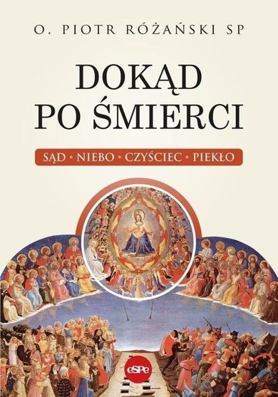 Dokąd po śmierci. Sąd, niebo, czyściec, piekło