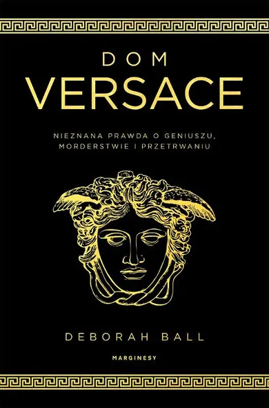 Dom Versace. Nieznana prawda o geniuszu, morderstwie i przetrwaniu
