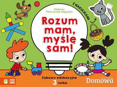 Domowa Akademia. Rozum mam - myślę sam! Zabawy edukacyjne 3-latka