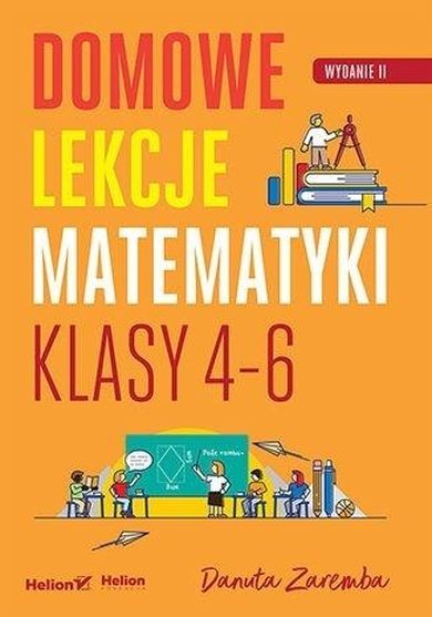 Domowe lekcje matematyki. Klasy 4-6