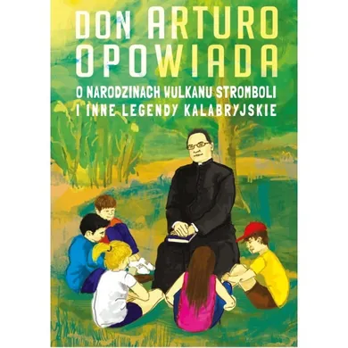 Don Arturo opowiada o narodzinach wulkanu Stromboli i inne legendy kalabryjskie