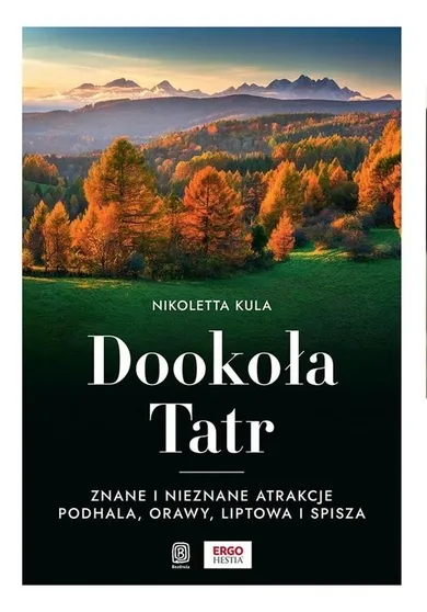 Dookoła Tatr. Znane i nieznane atrakcje Podhala