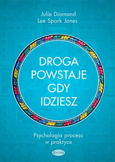 Droga powstaje, gdy idziesz. Psychologia procesu