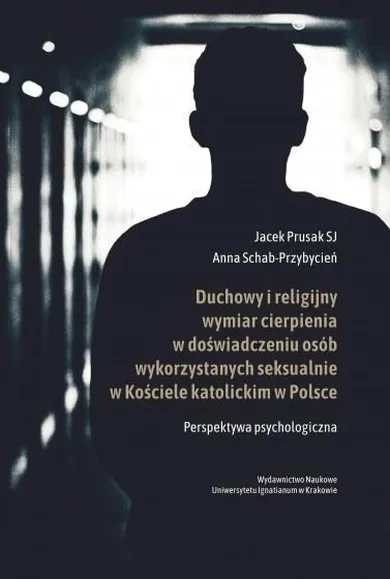 Duchowy i religijny wymiar cierpienia w doświadczeniu osób wykorzystywanych seksualnie w Kościele katolickim w Polsce