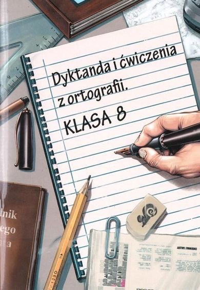 Dyktanda i ćwiczenia z ortografii. Klasa 8