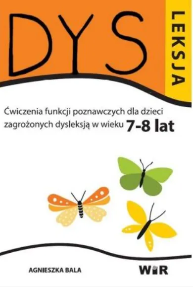 Dysleksja. Ćwiczenia funkcji poznawczych dla dzieci zagrożonych dysleksją w wieku 7-8 lat