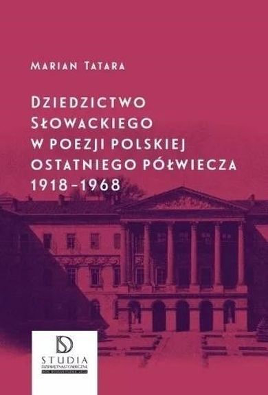 Dziedzictwo Słowackiego w poezji polskiej ostaniego półwiecza 1918-1968