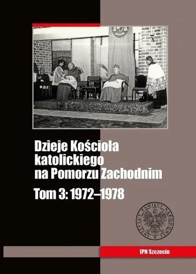 Dzieje Kościoła katolickiego na Pomorzu Zachodnim. Tom 3. 1972-1978