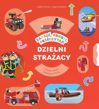 Dzielni strażacy. Zakręć, odkryj, przeczytaj!