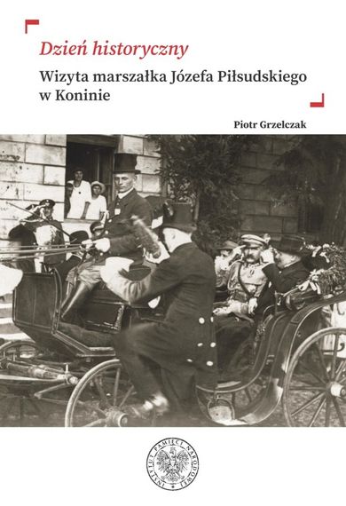 „Dzień historyczny”. Wizyta marszałka Józefa Piłsudskiego w Koninie