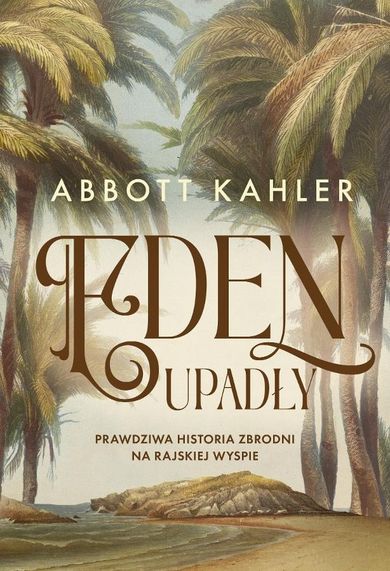Eden upadły. Prawdziwa historia zbrodni