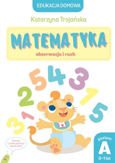 Edukacja domowa. Matematyka – obserwacja i ruch. Poziom A. 0-1 lat