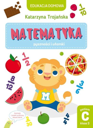 Edukacja domowa. Matematyka – pyszności i ułamki. Poziom. Klasa 3