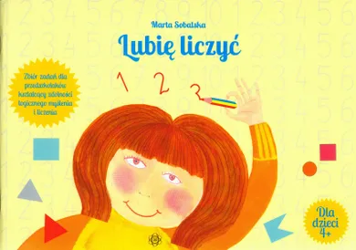 Edukacja przedszkolna. Lubię liczyć. Zbiór zadań dla przedszkolaków kształcący zdolności logicznego myślenia i liczenia