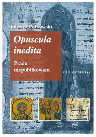 Edward Potkowski. Opuscula inedita