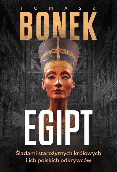 Egipt. Śladami starożytnych królowych i ich polskich odkrywców
