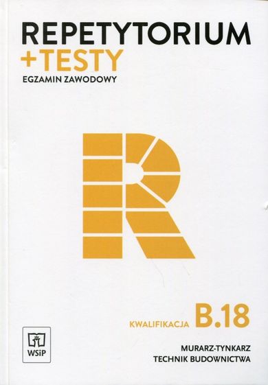 Egzamin zawodowy. Murarz-tynkarz. Technik budownictwa. Kwalifikacja B.18. Repetytorium i testy